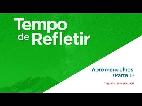 Tempo de Refletir 2125 - Abre meus olhos (Parte 1)