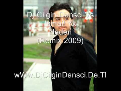 Dj-Cilgin-Dansci Vs Ismail Yk - Neden(Remix 2009)