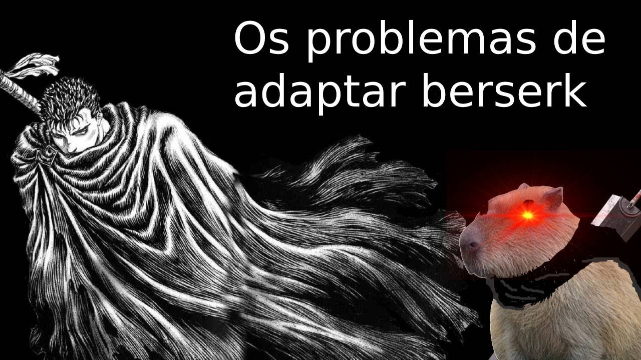 Os reais problemas em adaptar berserk para anime