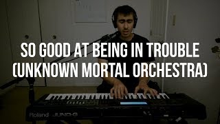 Daily Piano Cover #149: So Good At Being In Trouble (Unknown Mortal Orchestra)