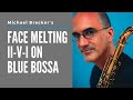 Michael Brecker's Face Melting ii-V-i On Blue Bossa