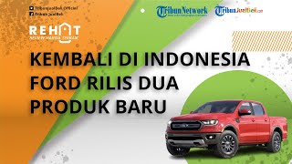 REHAT: Ford Hadir Kembali di Indonesia, Rilis 2 Produk Baru, Ford Ranger Pick-up & SUV Ford Everest
