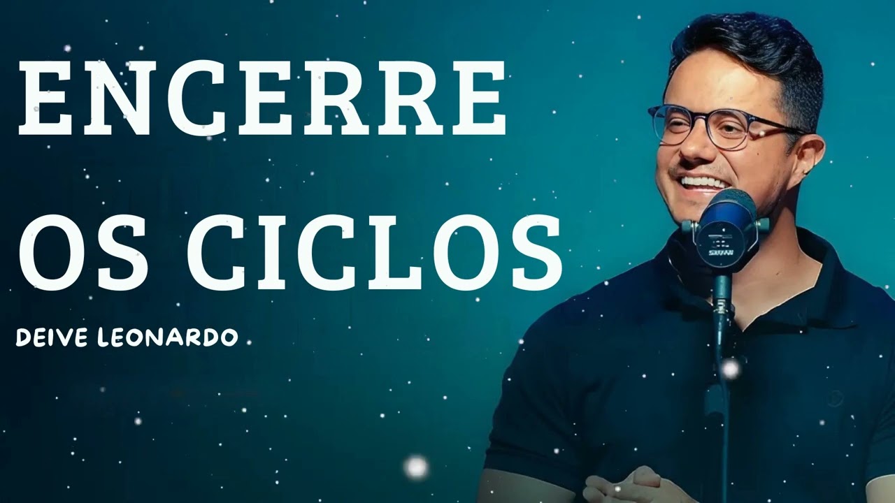 Encerre os ciclos - Deive Leonardo Message