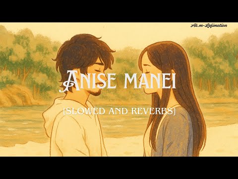 Anise Manei (slowed and reverb) |  |  Manipuri song in lofi | Ak.m-lofimetion