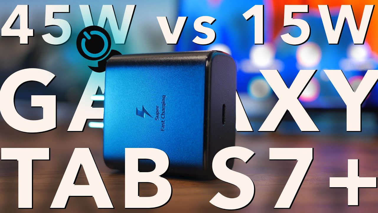 Galaxy Tab S7+: 45W vs 15W Charger | Is the 45W Charger Worth It?
