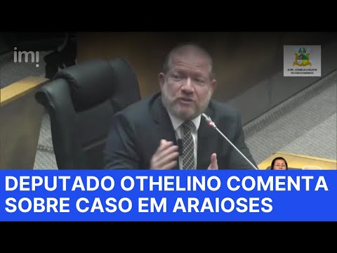 OTHELINO NETO ELENCA FATOS DO CASO EM ARAIOSES - MA