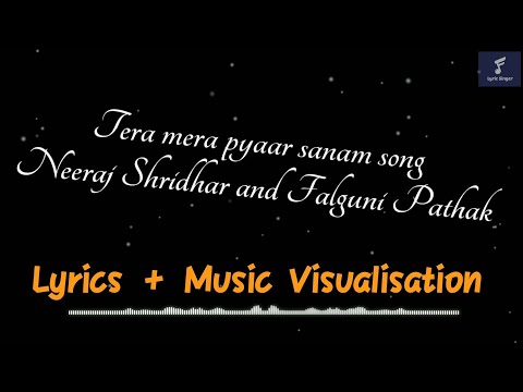 Tera mera pyaar sanam - Neeraj Shridhar and Falguni Pathak (Lyrics Video)