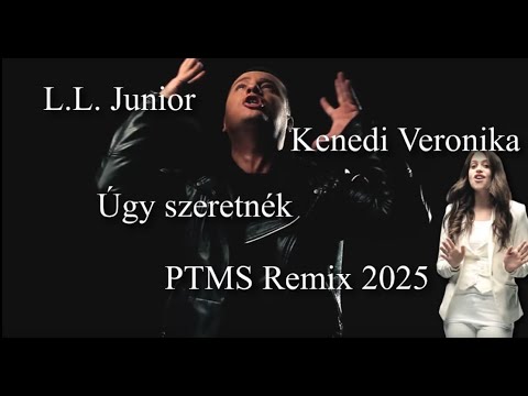 L.L. Junior feat. Kenedi Veronika - Úgy szeretnék (PTMS Remix 2025) #remix #ptms #zenék #clubmix