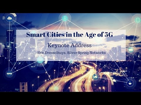 Smart Cities in the Age of 5G - Keynote by Eric Dresselhuys