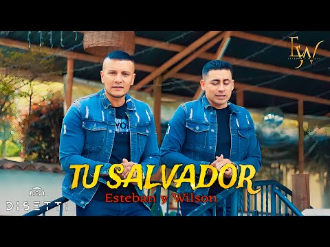 Tu Salvador - Esteban Y Wilson (Video Oficial)