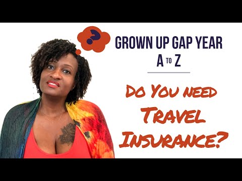 Do You Need Travel Insurance | Grown Up Gap Year A to Z
