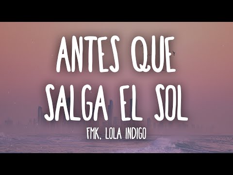FMK, Lola Indigo - Antes Que Salga el Sol (Letra/Lyrics)