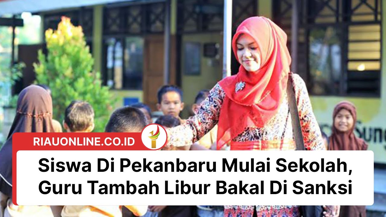Siswa Di Pekanbaru Mulai Sekolah, Guru Tambah Libur Bakal Di Sanksi