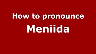 How to pronounce Meniida