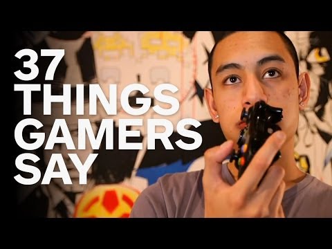 37 Things Gamers Say