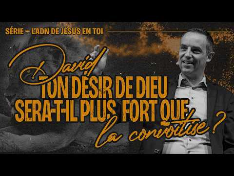 Miniature du message : David, ton désir de Dieu est-il plus fort que la convoitise ? (L'ADN de Jésus en toi) - Ivan Carluer