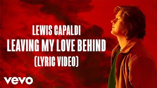 Lewis Capaldi - Leaving My Love Behind (Lyric Video)