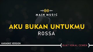 ROSSA - AKU BUKAN UNTUKMU (Karaoke Version)