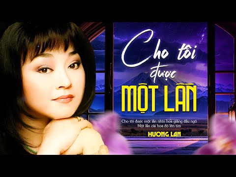 Cho Tôi Được Một Lần - Danh Ca Hương Lan | Tuyển Chọn Trữ Tình Hay Nhất