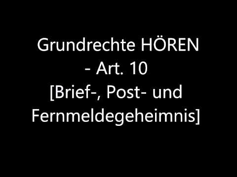 Grundrechte HÖREN - Art. 10 [Brief-, Post- und Fernmeldegeheimnis]