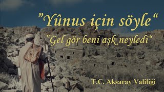 "Yûnus için söyle" Gel gör beni aşk neyledi - Aksaray Valiliği