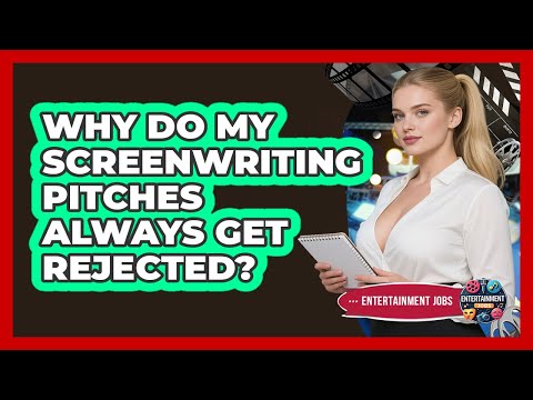 Why Do My Screenwriting Pitches Always Get Rejected? - Entertainment Jobs