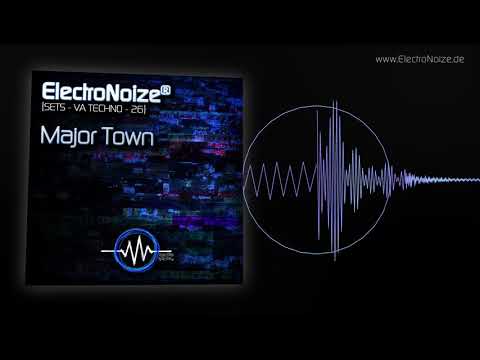 ElectroNoize® Techno Set 26 – MAJOR TOWN – Podcast