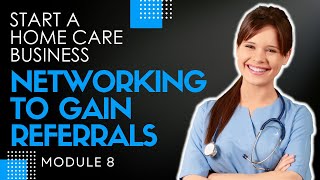 Homecare Operations Module 8 | Relationship Building & Networking | How to Start a Home Care