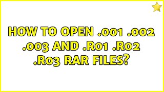 Ubuntu: How to Open .001 .002 .003 and .r01 .r02 .r03 RAR Files?