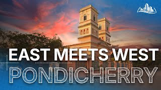 Legendary Cities: Pondicherry | French Legacy