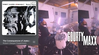 Robert Glasper Experiment - Consequence Of Jealousy - (Drum Cover | Vibe Arrangement) - Gourty Maxx