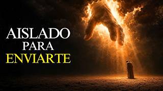 Si Dios Te Está Aislando, Es Porque Está a Punto de Enviarte