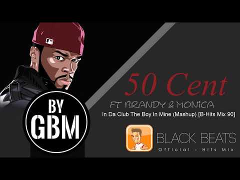 50 Cent ft Brandy & Monica - In Da Club The Boy In Mine (Mashup) [by GBM Official) {B-Hits Mix 90}