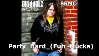 BRMC: Skiddalz: Party_Hard_(Fuh_Mucka)