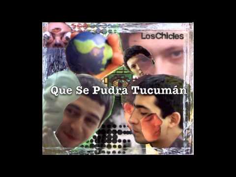 Los Chicles - Que Se Pudra Tucumán