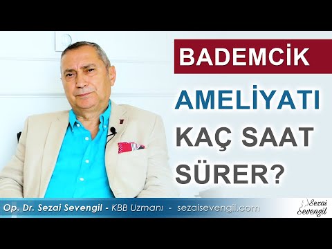 Bademcik Ameliyatı Kaç Saat Sürer? | Op. Dr. Sezai Sevengil - KBB Uzmanı
