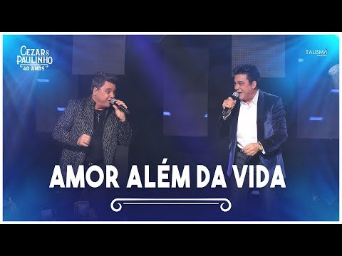 Cezar & Paulinho - Amor Além da Vida | DVD 40 Anos