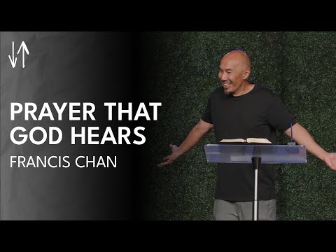 Prayer That God Hears | Francis Chan