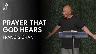 Prayer That God Hears | Francis Chan
