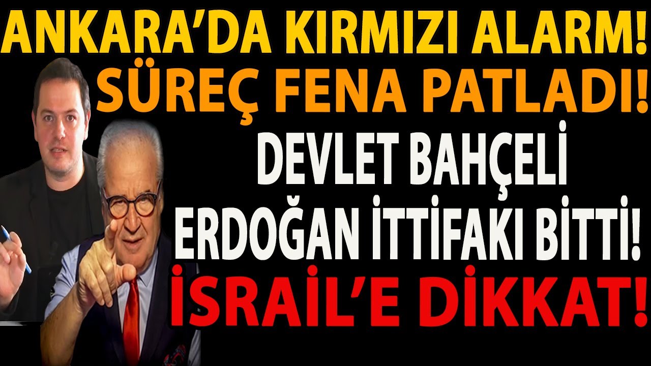 ANKARA’DA KIRMIZI ALARM! SÜREÇ FENA PATLADI! DEVLET BAHÇELİ ERDOĞAN İTTİFAKI BİTTİ! İSRAİL’E DİKKAT!