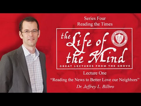 "Reading the Times"–Dr. Jeffrey Bilbro | Lecture 1 "Reading the News to Better Love our Neighbors"
