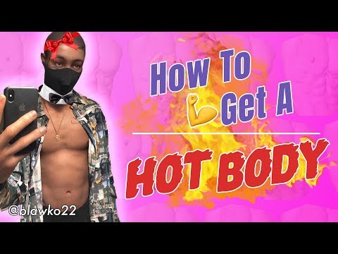 HOW TO GET A HOT BODY | Blawko22
