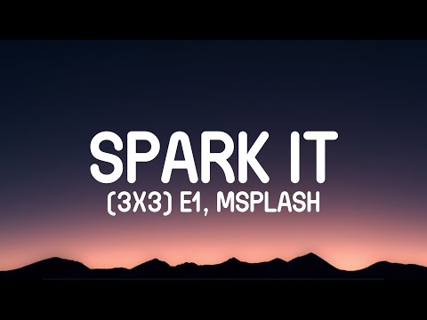 (3x3) E1 X MSplash - Spark It #AFG (Lyrics)