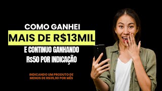 Como ganhei mais de R$13.000 e continuo ganhando R$50 ou mais por indicação