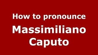 How to pronounce Massimiliano Caputo