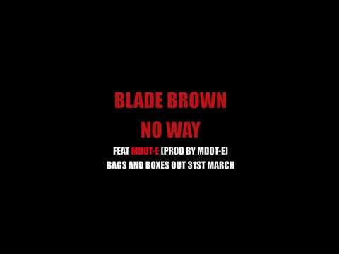 Blade Brown feat Mdot-E - NO WAY