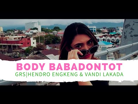 BODY BABADONTOT - GRS ( HENDRO ENGKENG VANDI LAKADA ) ( OFFICIAL MUSIC VIDEO) Video