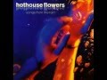 Hothouse Flowers - Be Good 
