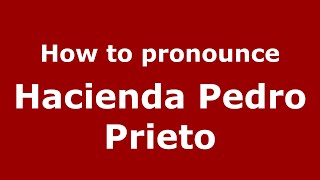 How to pronounce Hacienda Pedro Prieto