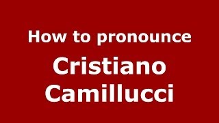 How to pronounce Cristiano Camillucci